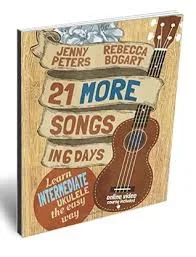 21 More Songs in 6 Days – Intermediate Ukulele – Online Course Included – Jenny Peters / Rebecca Bogart
