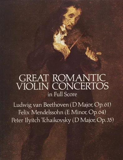 Beethoven, L.V., Mendelssohn, F., & Tchaikovsky, P.I.: (Dover Score) Great Romantic Violin Concertos (violin, and orchestra)