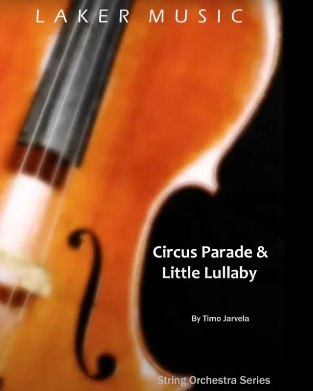 Circus Parade And Little Lullaby (Timo Jarvela) for String Orchestra