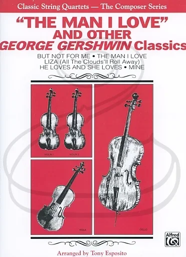 Gershwin (Esposito): (collection/score/parts) ”The Man I Love” & other Geroge Gerswhin Classics – ARRANGED (string quartet) Alfred Music