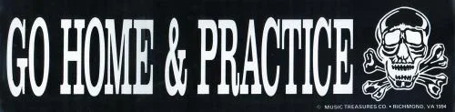 Go Home And Practice Bumper Sticker
