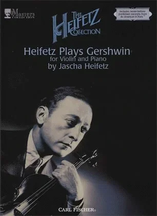 Heifetz: (Collection) The Heifetz Collection, Vol.2 – Heifetz Plays Gershwin (violin & piano) Carl Fischer
