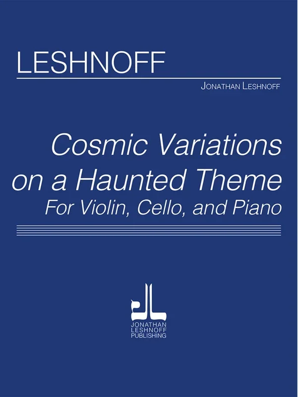 Leshnoff: Cosmic Variations on a Haunted Theme (violin, cello, piano) JLP