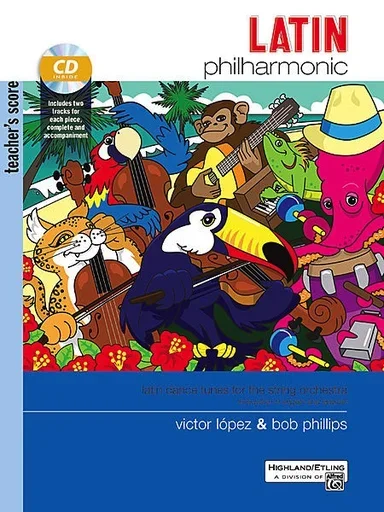Lopez, V. and Phillips, B.: Latin Philharmonic-latin dance tunes for the stringt orchestra (teacher’s score & CD accompaniment)
