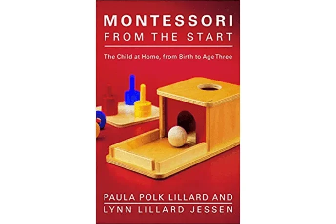 Montessori From The Start: The Child at Home, from Birth to Age Three by Paula Polk Lillard and Lynn Lillard Jessen