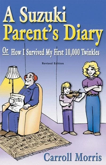 Morris, Carroll: A Suzuki Parent’s Diary, or How I Survived My First 10,000 Twinkles