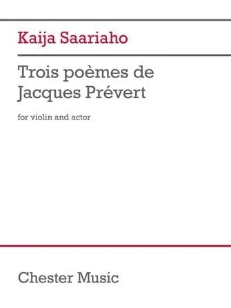 Saariaho: Trois poèmes de Jacques Prèvert (violin and actor) CHESTER